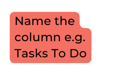 Name the column e g Tasks To Do